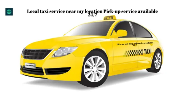 Local taxi service near my location Pick-up service available 24 7